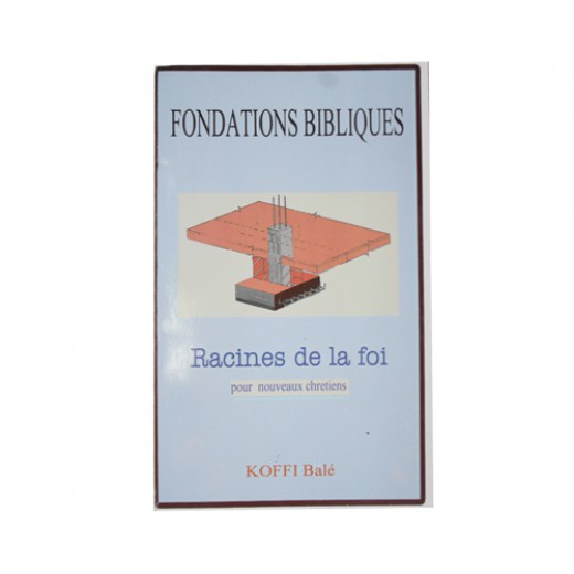 FONDATIONS BIBLIQUES racine de la foi