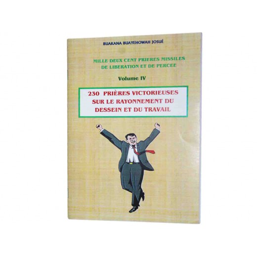 230 PRIERES VICTORIEUSES SUR LE RAYONNEMENT DU DESSEIN ET DU TRAVAIL.vol IV