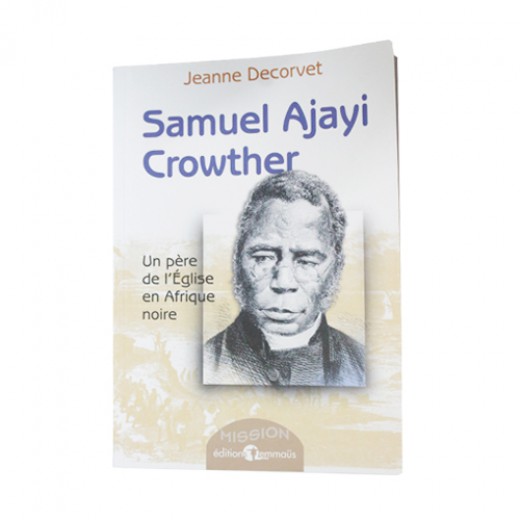 SAMUEL AJAYI CROWTHER (UN PERE DE L'EGLISE EN AFRIQUE NOIRE)