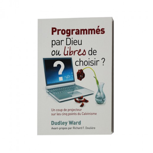  PROGRAMMES PAR DIEU OU LIBRES DE CHOISIR? 